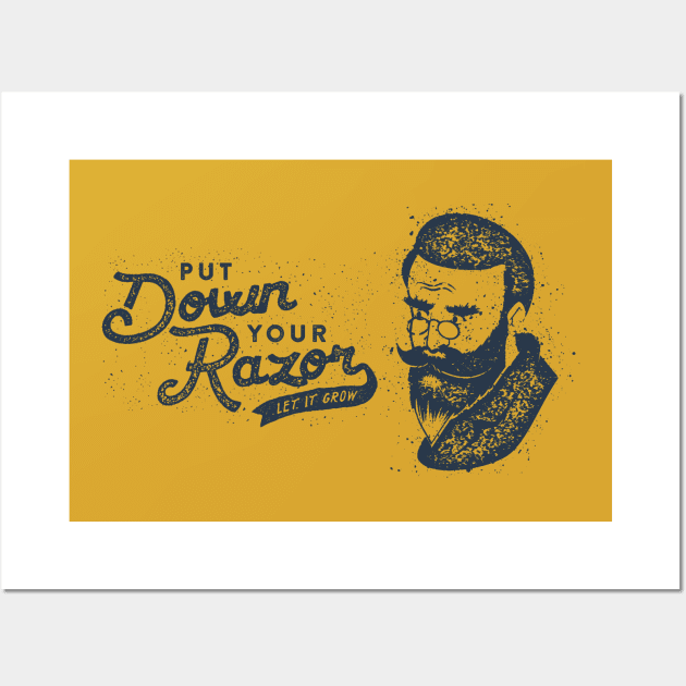 Put Down Your Razor. Let It Grow Wall Art by BeardyGraphics